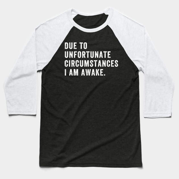 Due to unfortunate circumstances I am awake Baseball T-Shirt by captainmood